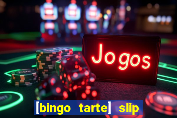 [bingo tarte] slip & stop